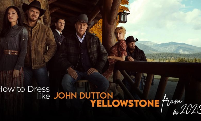 How to Dress like John Dutton from Yellowstone in 2023