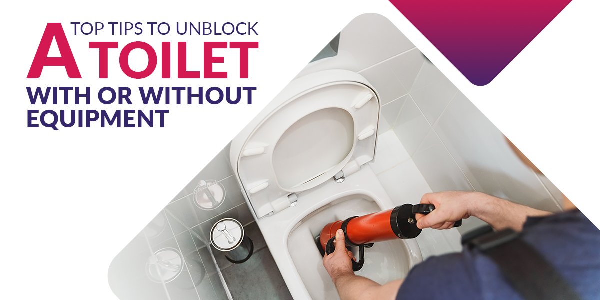 Top Tips to Unblock A Toilet with Or without Equipment